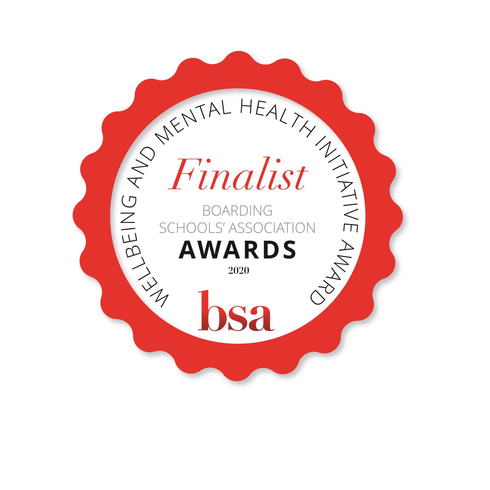 Circular badge with a red scalloped edge, featuring the text: Finalist, Boarding Schools Association Awards 2020, Wellbeing and Mental Health Initiative Award. The letters bsa are at the bottom.
